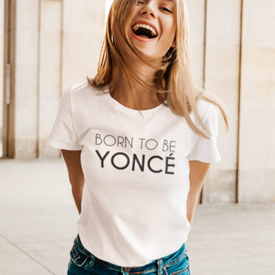 Image de t-shirt blanc femme "Born to be yoncé" - MCL Sérigraphie